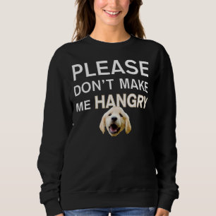 Golden Retriever Dog Bitte mache mich wütend Sweatshirt