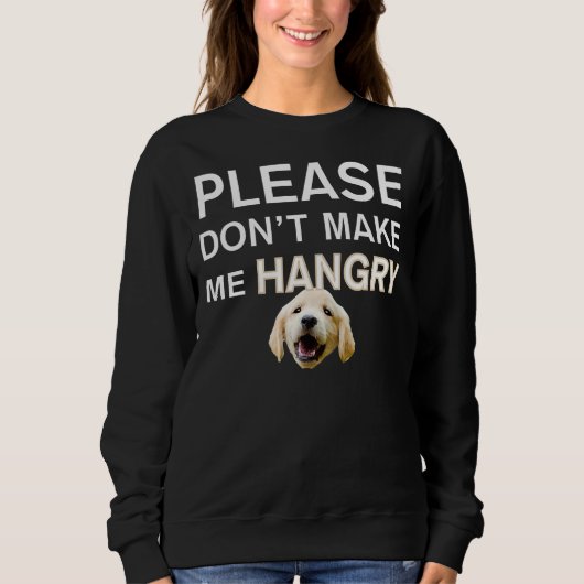 Golden Retriever Dog Bitte mache mich wütend Sweatshirt (Vorderseite)