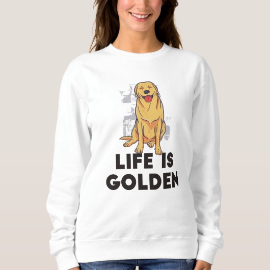 Golden Retriever Dog - Das Leben ist golden Sweatshirt (Vorderseite)