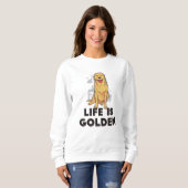 Golden Retriever Dog - Das Leben ist golden Sweatshirt (Vorne ganz)