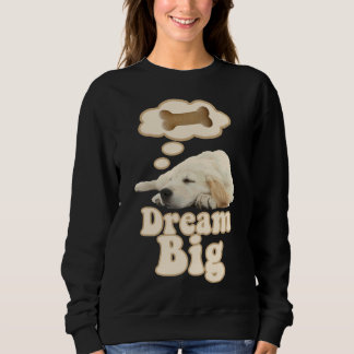 Golden Retriever Dog Dream Big Sweatshirt