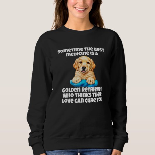 Golden Retriever Dog Owner Sometime The Best Medic Sweatshirt (Vorderseite)