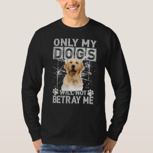 Golden Retriever Dog Will Not Betray Me T-Shirt