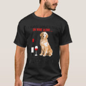 Golden Retriever Eine Frau kann nicht auf Wein al T-Shirt (Vorderseite)