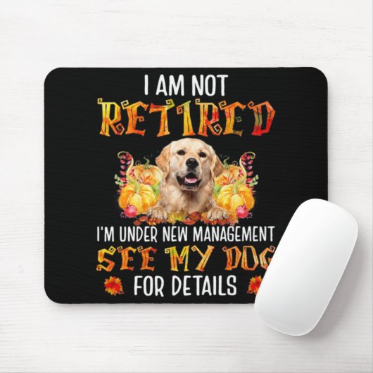 Golden Retriever I Am Not Retired I'm Under New Ma Mousepad (Mit Mouse)