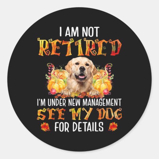 Golden Retriever I Am Not Retired I'm Under New Ma Runder Aufkleber (Vorderseite)