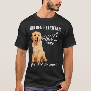Golden Retriever macht mich glücklich, dich nicht  T-Shirt