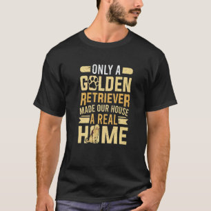 Golden Retriever machte unser Haus zu einem richti T-Shirt