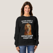 Golden Retriever Never Trust A Person Your Golden  Sweatshirt (Vorne ganz)