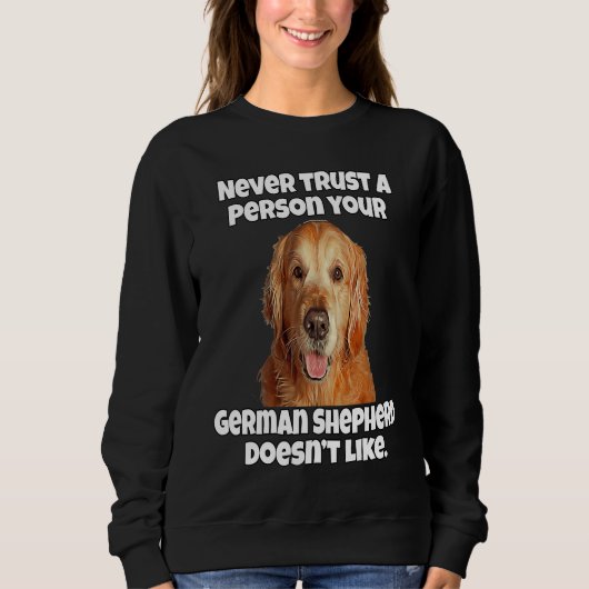 Golden Retriever Never Trust A Person Your Golden  Sweatshirt (Vorderseite)