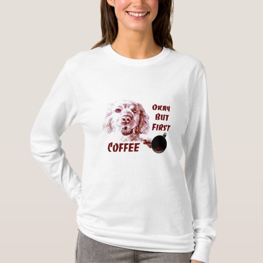 Golden Retriever Okay, aber der erste Kaffee Hund T-Shirt (Vorderseite)