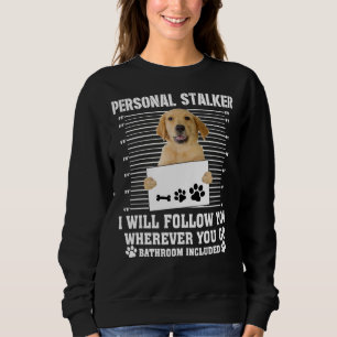 Golden Retriever Personal Stalker I_Ll Follow You Sweatshirt