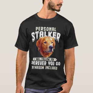 Golden Retriever Persönlicher Stalker Ich Werde Di T-Shirt