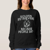 Golden Retrievers Because People Suck Sweatshirt (Vorderseite)
