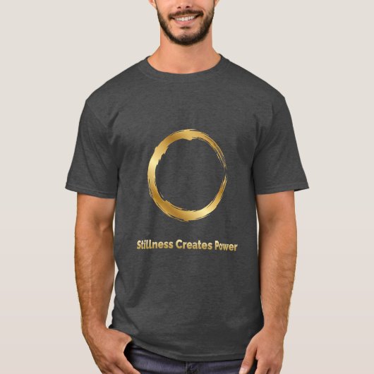 Golden Zen Circle -Stillness Creates Power T-Shirt (Vorderseite)