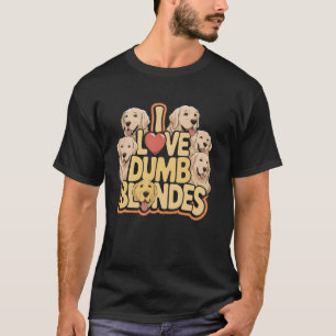 Goldene Liebe Dummer Blondinen Lustiger Hund Mama  T-Shirt