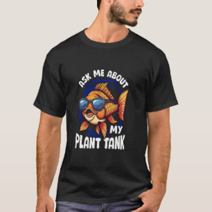 Goldfisch Lustiger Zitat Frag Mich Über Mein Pflan T-Shirt