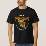 Goldfish be a Goldfish Aquarium Animal Funny Fish T-Shirt<br><div class="desc">Dieses lustige goldfische Design für Männer und Frauen, die ihr Aquarium, Angeln oder Fischhobby Lieben. Zeigen Sie, dass Sie Fischhalter sind. Auf dem niedlichen Goldfisch Motiv ist der Fisch Zitat Ein Goldfisch.</div>