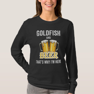 Goldfish und Bier deshalb bin ich hier T-Shirt