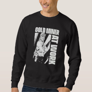 Goldgräber bei der Arbeit Prospektion Prospektor G Sweatshirt