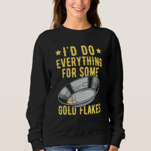 Goldschürfen Zitat für einen Goldsucher Sweatshirt