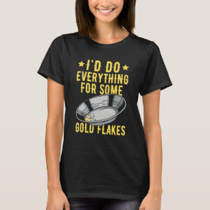 Goldschürfen Zitat für einen Goldsucher T-Shirt