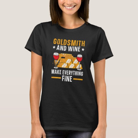 Goldsmith And Wine Make Everything Fine Jewelry Ma T-Shirt (Vorderseite)