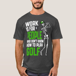 Golf-Arbeit ist für Leute, die gerne Golf spielen T-Shirt