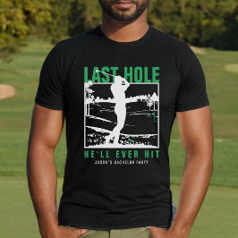 Golf Bachelor Party Funny Last Hole Er wird jemals T-Shirt