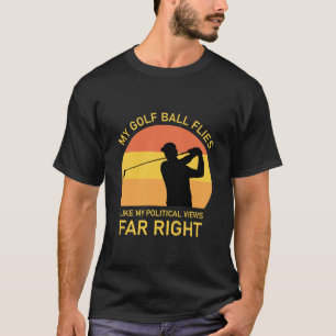 Golf Ball Fliegen wie meine politischen Ansichten T-Shirt