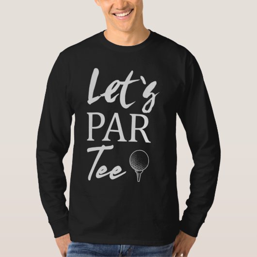 Golf Ball und Golfspielen Let's Par T-Shirt (Vorderseite)