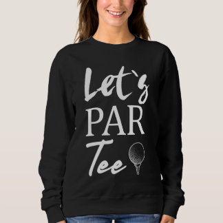 Golf Ball und Golfspielen Let's Par T-Shirt Sweatshirt