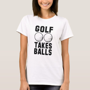 Golf braucht Bälle T-Shirt