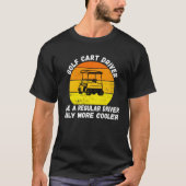 Golf Cart Treiber wie ein normaler Treiber nur meh T-Shirt (Vorderseite)