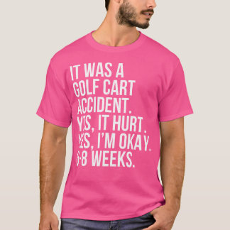 Golf Cart Unfall Ja Hurt 6-8 Wochen Funny Broken T-Shirt