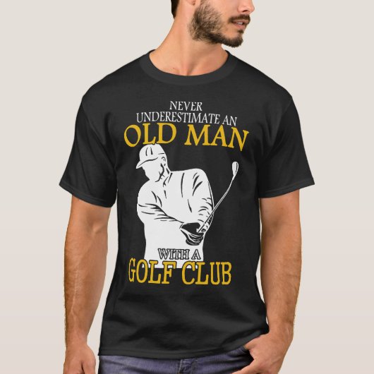 Golf Club Alter Mann nie unterschätzen T-Shirt (Vorderseite)