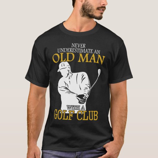 Golf Club Alter Mann nie unterschätzen T-Shirt (Vorderseite)