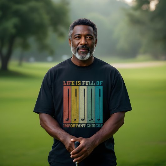 Golf Clubs - Das Leben ist voller wichtiger Entsch T-Shirt