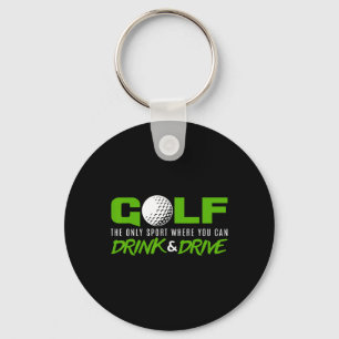 Golf, der einzige Sport, bei dem man trinken und f Schlüsselanhänger