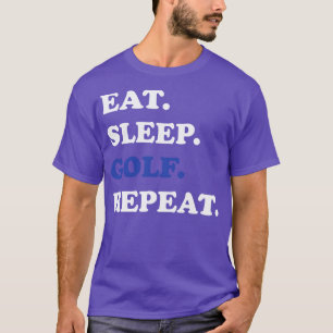 Golf Eat Sleep Golf Wiederholung T-Shirt