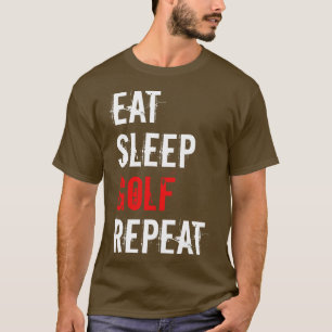 Golf Eat Sleep Golf Wiederholung T-Shirt