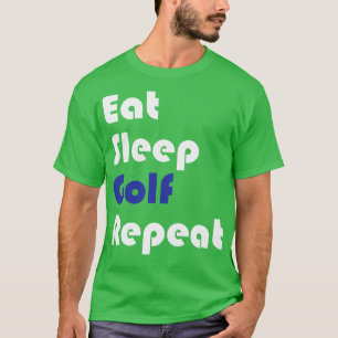 Golf Eat Sleep Golf Wiederholung T-Shirt