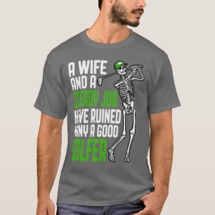 Golf Ehefrau und Job Funny Skelett Golfer Spaß Quo T-Shirt