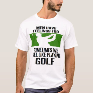 #golf #golfer #golfing MEN HAT AUCH GEFÜHLE T-Shirt