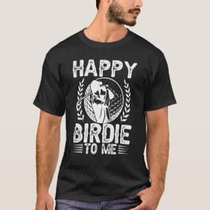 Golf Happy Birdie To Me Golfer Vater Onkel Geburts T-Shirt