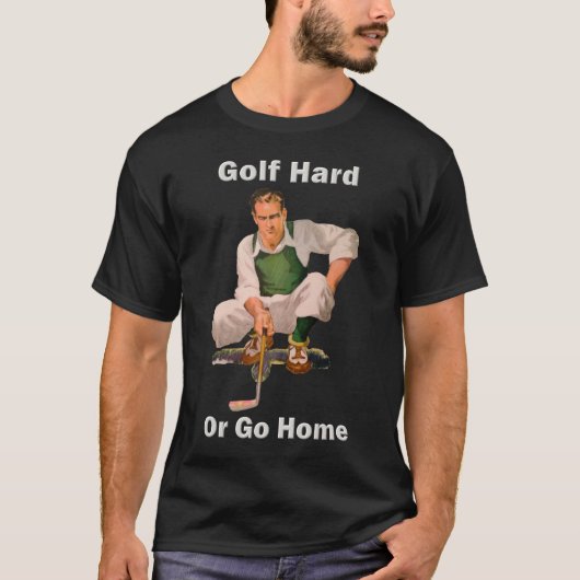 Golf Hard oder Go Zuhause T - Shirts (Vorderseite)