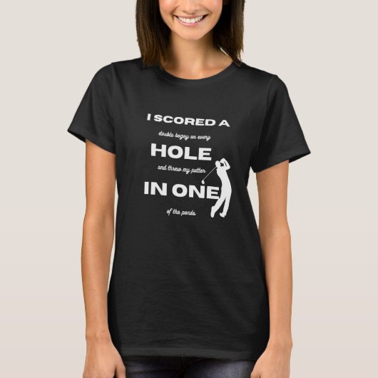 Golf I hat ein Loch in einem Loch geschossen T-Shirt (Vorderseite)