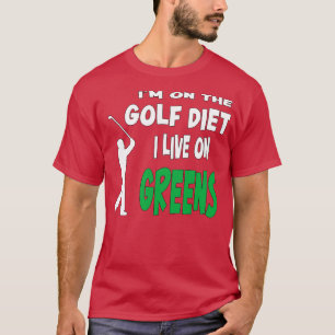 Golf Ich bin auf der Golfer-Diät. Ich lebe von G T-Shirt