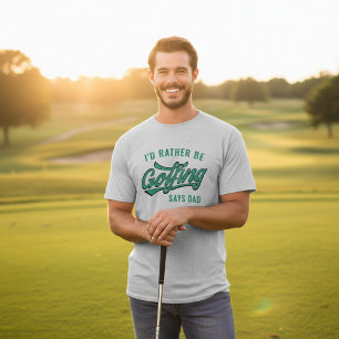 Golf Ich wäre lieber Golfen sagt Dad Golfer T-Shir T-Shirt