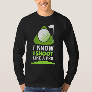 Golf - Ich weiß, ich schieße wie ein Pro T-Shirt